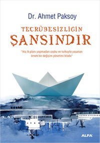 Tecrübesizliğin Şansındır Ahmet Paksoy Alfa Yayıncılık