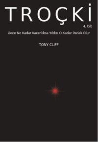 Troçki Cilt 4 - Gece Ne Kadar Karanlıksa Yıldız O Kadar Parlak Olur Tony Cliff Marx21 Yayınları
