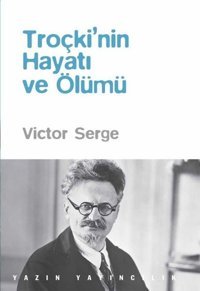 Troçkinin Hayatı ve Ölümü Victor Serge Yazın Yayınları