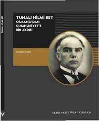 Tunalı Hilmi Bey - Osmanlı'dan Cumhuriyet'e Bir Aydın Sabri Ateş Tarih Vakfı Yurt Yayınları