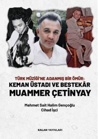 Türk Müziği'ne Adanmış Bir Ömür: Keman Üstadı ve Bestekar Muammer Çetinyay Cihad İşçi Kalan Yayınları