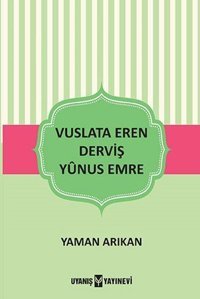 Vuslata Eren Derviş Yunus Emre Yaman Arıkan Uyanış Yayınevi