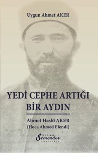 Yedi Cephe Artığı Bir Aydın: Ahmet Hasbi Aker Uygun Ahmet Aker Semenderkitap Yayınları