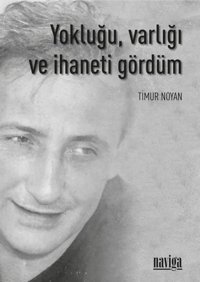 Yokluğu Varlığı ve İhaneti Gördüm Timur Noyan Naviga