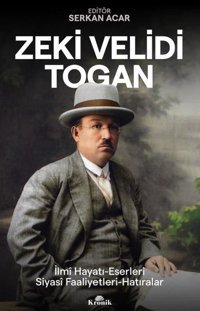 Zeki Velidi Togan: İlmi Hayatı-Eserleri - Siyasi Faaliyetleri - Hatıraları Kolektif Kronik Kitap