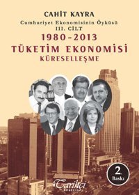 1980 - 2013 Tüketim Ekonomisi Küreselleşme Cahit Kayra Tarihçi Kitabevi