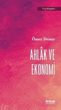 Ahlak ve Ekonomi - Cep Kitapları Ömer Demir İktisat Yayınları