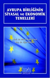 Avrupa Birliğinin Siyasal ve Ekonomik Temelleri Mesut Hakkı Çaşın, Uğur Özgöker Derin Yayınları