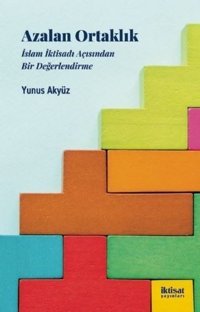 Azalan Ortaklık - İslam İktisadı Acısından Bir Değerlendirme Yunus Akyüz İktisat Yayınları