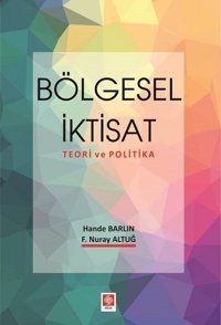 Bölgesel İktisat - Teori ve Politika Nuray Altuğ Ekin Basım Yayın