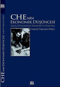 Che'nin Ekonomik Düşüncesi Akademi Yayın Carlos Tablada Perez Akademi Yayın