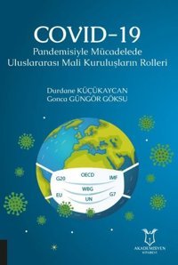 Covid-19 Pandemisiyle Mücadelede Uluslararası Mali Kuruluşların Rolleri Durdane Küçükaycan Akademisyen Kitabevi