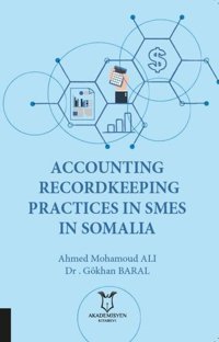 Accounting Recordkeeping Practices In Smes In Somalia Ahmed Mohamoud Ali, Gökhan Baral Akademisyen Kitabevi