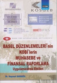 Basel Düzenlemeleri'nin Kobi'lerin Muhasebe ve Finansal Raporlama Uygulamalarına Etkileri Haşmet Sarıgül Eğitim Yayınevi
