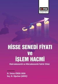 Hisse Senedi Fiyatı ve İşlem Hacmi - Makroekonomik ve Mikroekonomik Faktör Etkisi Fatma Yörük Eren Eğitim Yayınevi
