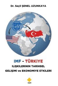 IMF - Türkiye İlişkilerinin Tarihsel Gelişimi ve Ekonomiye Etkileri Seçil Şenel Uzunkaya Duvar Yayınları