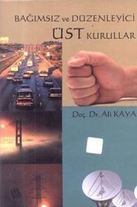 Bağımsız ve Düzenleyici Üst Kurullar Prof. Dr. Ali Kaya Eğitim Yayınevi