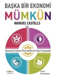 Başka Bir Ekonomi Mümkün-Ekonomik Sistem Alternatiflerine Dair Tartışmalar Manuel Castells Ütopya Yayınevi