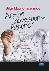 Bilgi Ekonomilerinde Ar-Ge İnovasyon ve Patent Cem Işık Nobel Akademik Yayıncılık