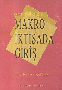 Ortodoks Makro İktisada Giriş Ahmet Çakmak Bilim Teknik Yayınevi