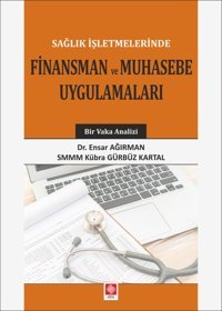 Sağlık İşletmelerinde Finansman ve Muhasebe Uygulamaları Ensar Ağırman Ekin Basım Yayın
