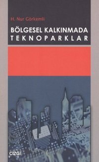 Bölgesel Kalkınmada Teknoparklar H. Nur Görkemli Çizgi Kitabevi