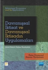Davranışsal İktisat ve Davranışsal İktisadın Uygulamaları Hannu Vartiainen, Peter Diamond Nobel Akademik Yayıncılık