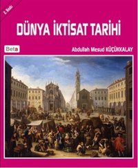 Dünya İktisat Tarihi Abdullah Mesud Küçükkalay Beta Yayınları