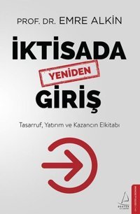 İktisada Yeniden Giriş: Tasarruf Yatırım ve Kazancın Elkitabı Emre Alkin Destek Yayınları
