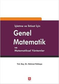 İşletme ve İktisat için Genel Matematik ve Matematiksel Yöntemler Mehmet Pekkaya Ekin Basım Yayın