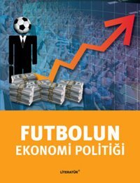 Futbolun Ekonomi Politiği Tuğrul Akşar Literatür Yayıncılık