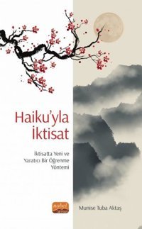Haiku'yla İktisat: İktisatta Yeni ve Yaratıcı Bir Öğrenme Yöntemi Munise Tuba Aktaş Nobel Bilimsel Eserler