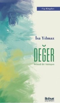 Değer: İktisadi Bir Yaklaşım - Cep Kitapları İsa Yılmaz İktisat Yayınları