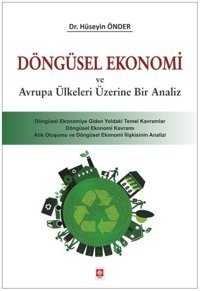 Döngüsel Ekonomi ve Avrupa Ülkeleri Üzerine Bir Analiz Hüseyin Önder Ekin Basım Yayın
