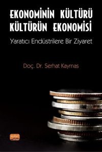 Ekonominin Kültürü Kültürün Ekonomisi - Yaratıcı Endüstrilere Bir Ziyaret Serhat Kaymas Nobel Bilimsel Eserler