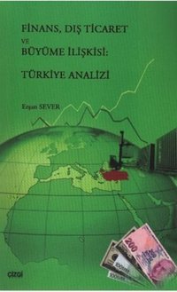 Finans Dış Ticaret ve Büyüme İlişkisi: Türkiye Analizi Erşan Sever Çizgi Kitabevi