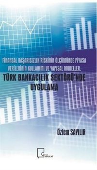Finansal Başarısızlık Riskinin Ölçümünde Piyasa Verilerinin Kullanımı ve Yapısal Modeller Türk Banka Özlem Sayılır Gece Akademi