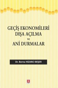Geçiş Ekonomileri Dışa Açılma ve Ani Durmalar Berna Hızarcı Beşer Ekin Basım Yayın