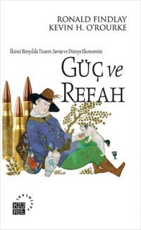 Güç ve Refah Küre Yayınları Ronald Findlay, H. O'Rourke Küre Yayınları - İktisat Dizisi