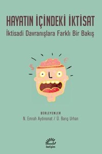 Hayatın İçindeki İktisat-İktisadi Davranışlara Farklı Bir Bakış Kolektif İletişim Yayınları