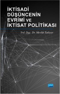 İktisadi Düşüncenin Evrimi ve İktisat Politikası Mevlüt Tatlıyer Nobel Akademik Yayıncılık