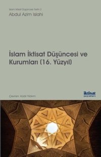 İslam İktisat Düşüncesi ve Kurumları 16.Yüzyıl Azim Islahi İktisat Yayınları