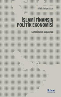 İslami Finansın Politik Ekonomisi: Körfez Ülkeleri Uygulaması Kolektif İktisat Yayınları