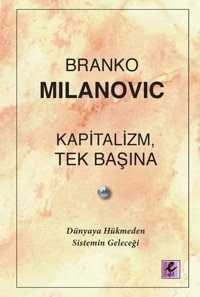 Kapitalizm Tek Başına - Dünyaya Hükmeden Sistemin Geleceği Branko Milanovic Efil Yayınevi Yayınları