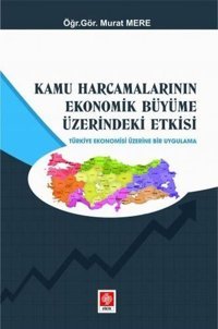 Kamu Harcamalarının Ekonomik Büyüme Üzerindeki Etkisi Murat Mere Ekin Basım Yayın