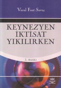 Keynezyen İktisat Yıkılırken Vural Fuat Savaş Nobel Akademik Yayıncılık