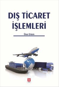 Dış Ticaret İşlemleri ve Muhasebesi Engin Yarbaşı Literatür Yayıncılık