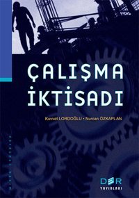 Çalışma İktisadı Der Yayınları Kuvvet Lordoğlu, Nurcan Kaplan Der Yayınları - İktisat Dizisi