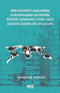 Fikri Mülkiyet Haklarının Korunmasının Ekonomik Büyüme Üzerindeki Etkisi: OECD Ülkeleri Üzerine Bir Sabire Kiper Gece Kitaplığı