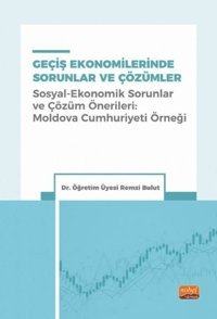 Geçiş Ekonomilerinde Sorunlar ve Çözümler - Sosyal-Ekonomik Sorunlar ve Çözüm Önerileri: Moldova Cum Remzi Bulut Nobel Bilimsel Eserler